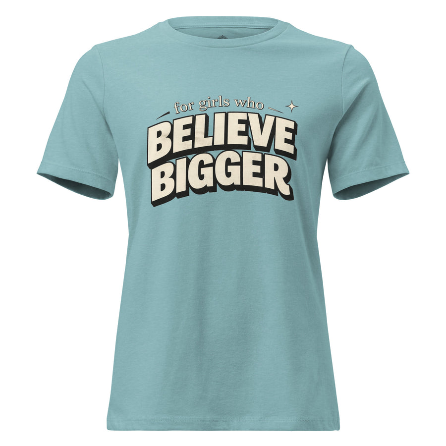 Women's Cut For Girls Who Believe Bigger Tee